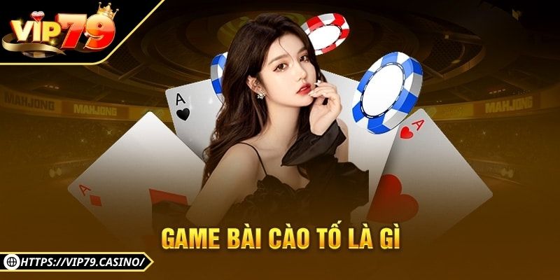Cào Tố Vip79 - Trò Bài Ba Lá Dân Gian Cực Cuốn online 1 Thông tin cơ bản về cào tố Vip79