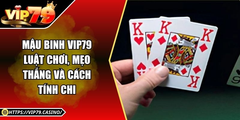 Mậu Binh Vip79 - Luật Chơi, Mẹo Thắng Và Cách Tính Chi 3 Mậu Binh Vip79 - Luật Chơi, Mẹo Thắng Và Cách Tính Chi
