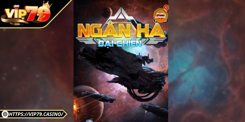 Ngân Hà Đại Chiến Vip79 - Slot Vũ Trụ Đổi Thưởng Siêu Hot 1 Giới thiệu chung về Ngân Hà Đại Chiến Vip79