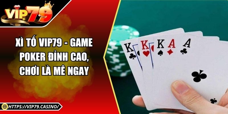 Xì Tố Vip79 - Game Poker Đỉnh Cao, Chơi Là Mê Ngay 5 Xì Tố Vip79 - Game Poker Đỉnh Cao, Chơi Là Mê Ngay