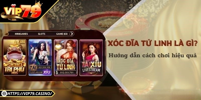 Xóc Đĩa Tứ Linh Vip79 Hấp Dẫn Với Tỷ Lệ Thưởng Cực Cao 1 Tìm hiểu chi tiết về xóc đĩa tứ linh Vip79